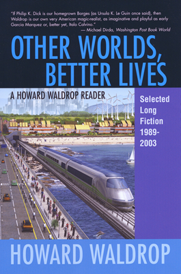  Other Worlds, Better Lives  by Howard Waldrop